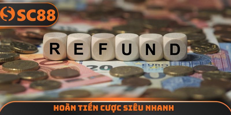 Hoàn tiền cược siêu nhanh